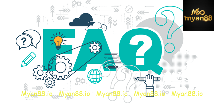 Myan88 ရှိ မကြာခဏ မေးလေ့ရှိသော မေးခွန်းများအား ဖြေကြားခြင်း